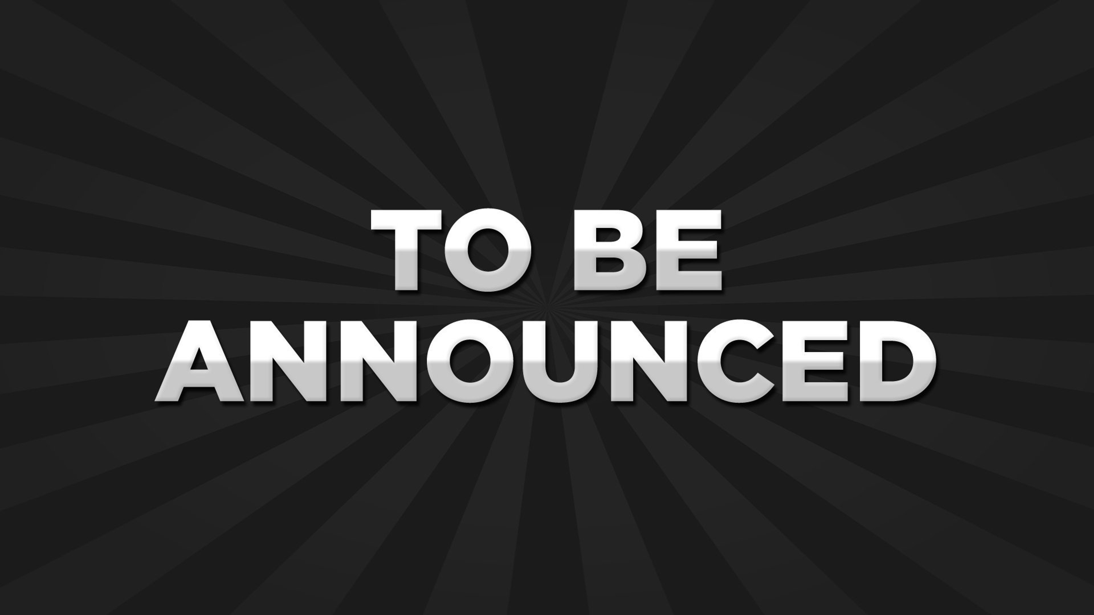 To Be Announced